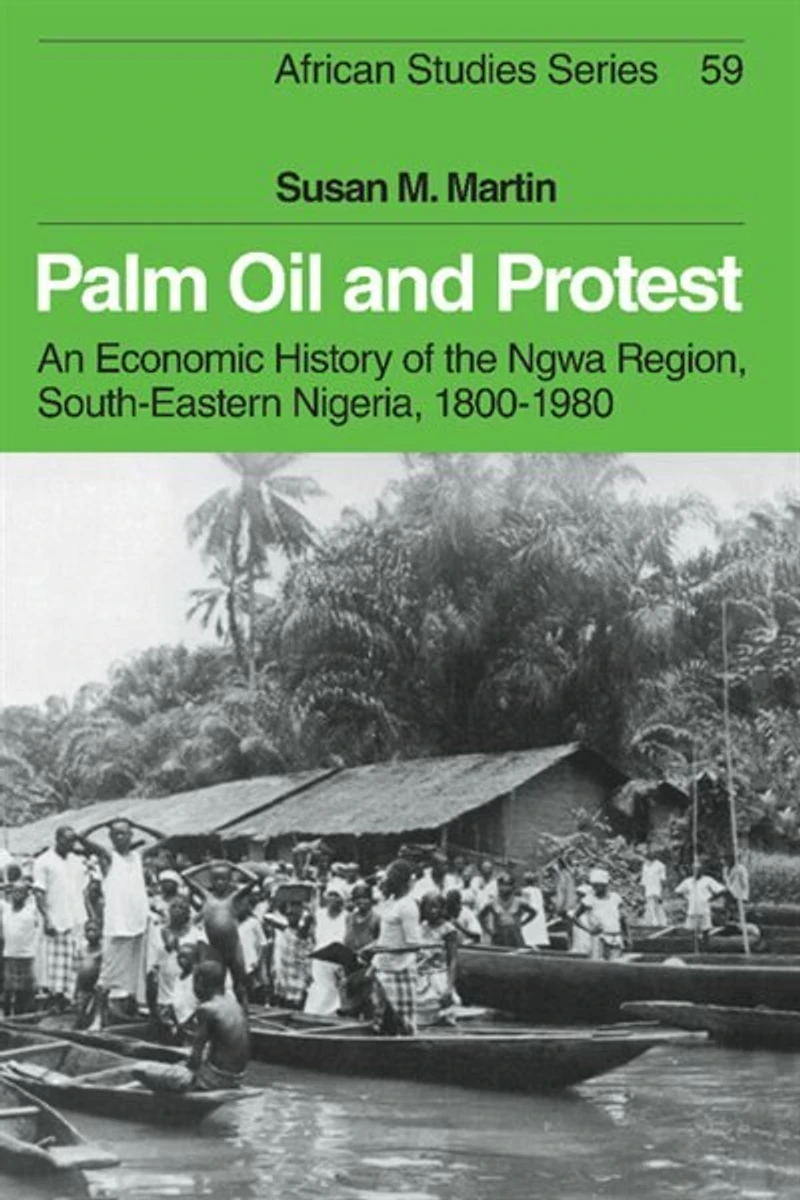Palm Oil and Protest: An Economic History of the Ngwa Region, South-Eastern Nigeria, 1800–1980