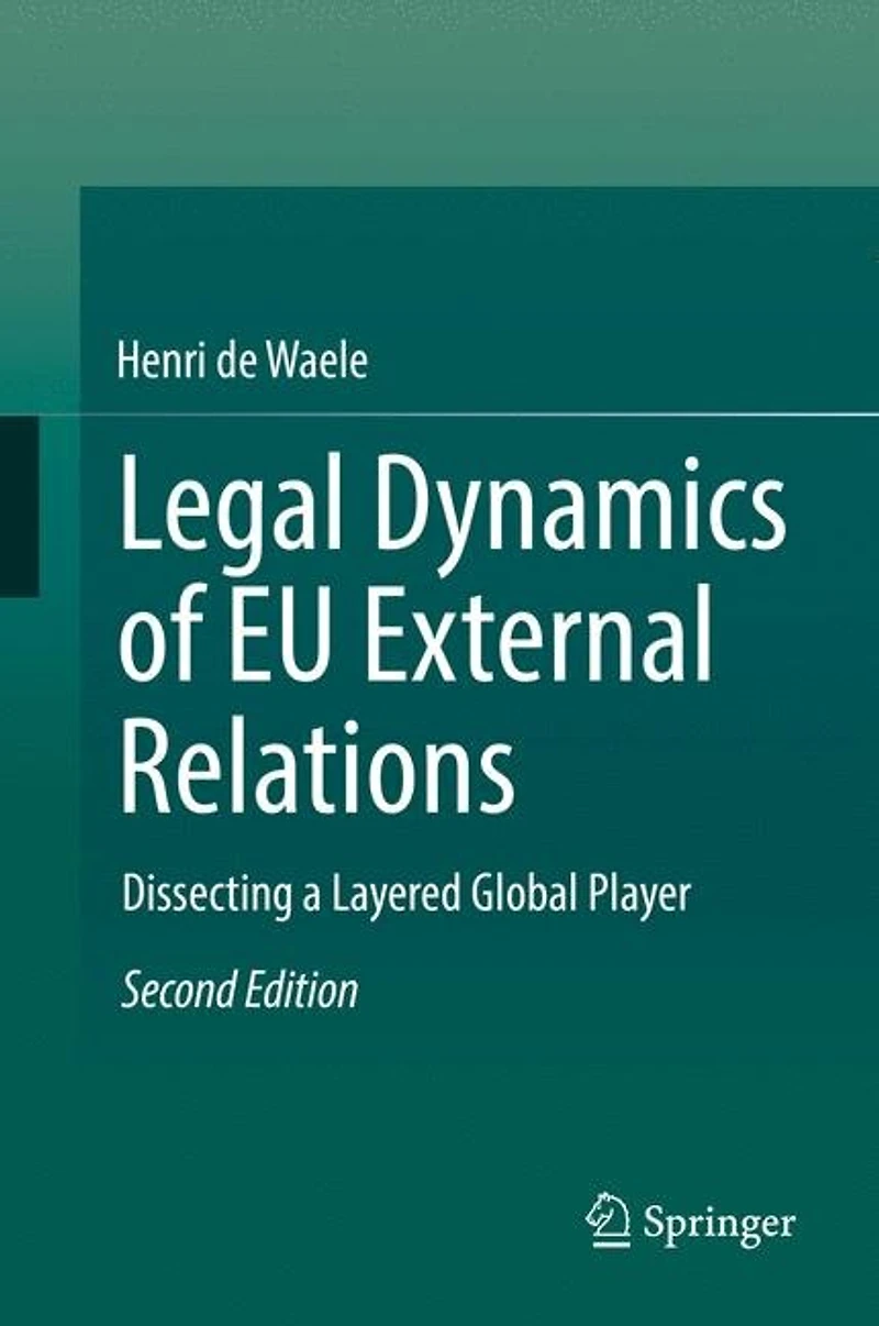 Legal Dynamics of EU External Relations: Dissecting a Layered Global Player