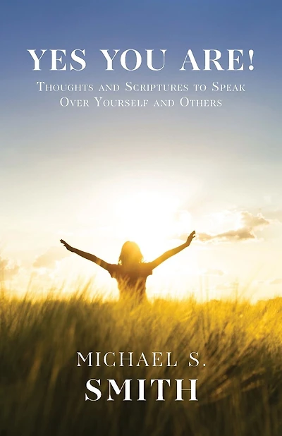 Yes You Are!: Thoughts and Scriptures to Speak Over Yourself and Others