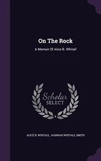 On The Rock: A Memoir Of Alice B. Whitall