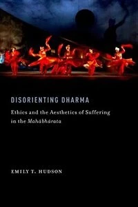 Disorienting Dharma: Ethics and the Aesthetics of Suffering Mahabharata