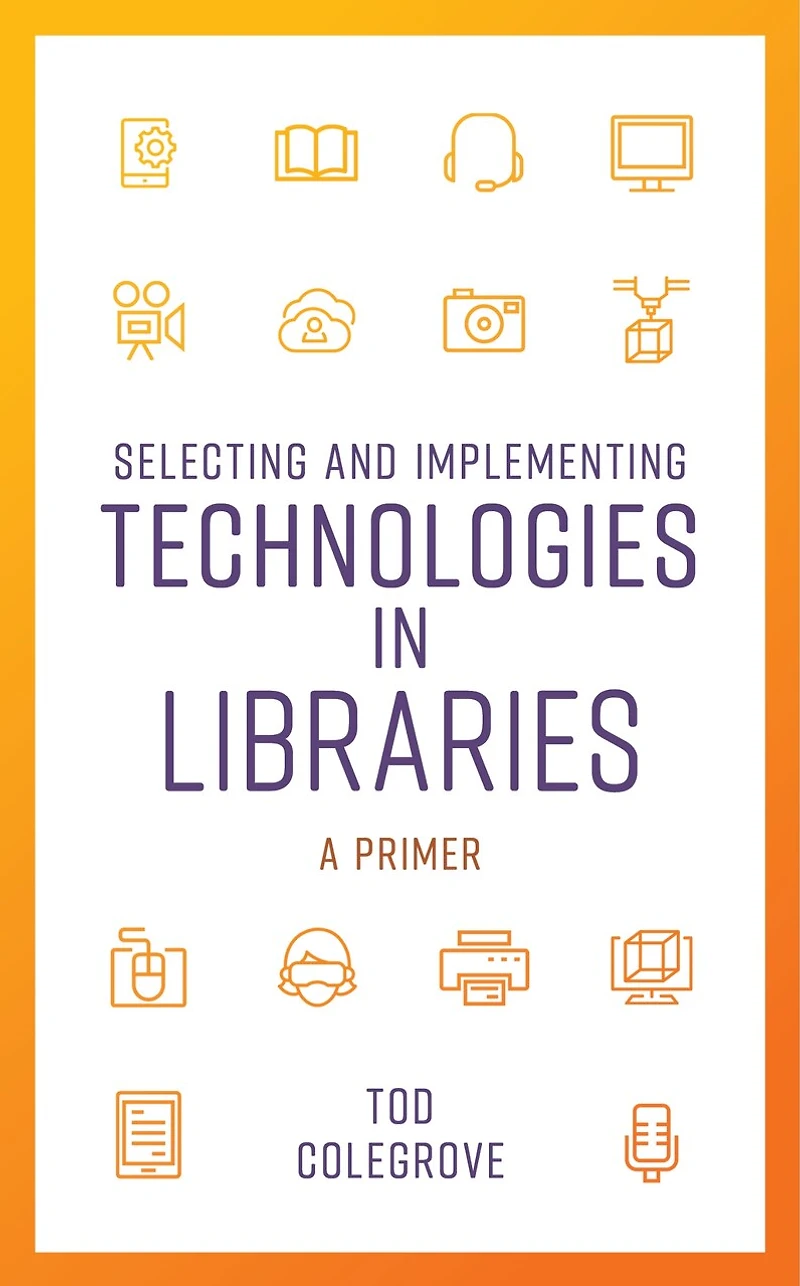 Selecting and Implementing Technologies Libraries: A Primer