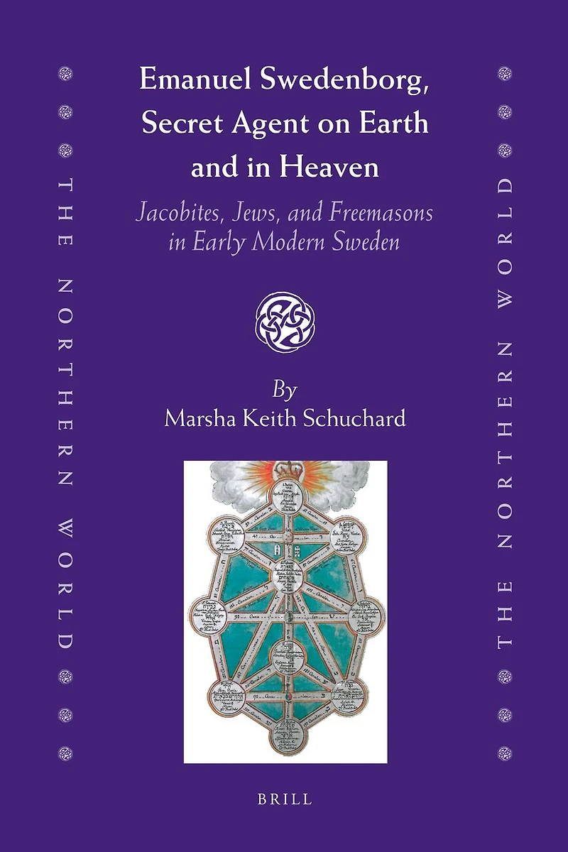 Emanuel Swedenborg, Secret Agent on Earth and in Heaven: Jacobites, Jews and Freemasons in Early Modern Sweden