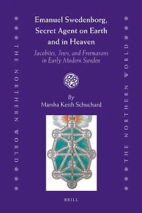 Emanuel Swedenborg, Secret Agent on Earth and in Heaven: Jacobites, Jews and Freemasons in Early Modern Sweden