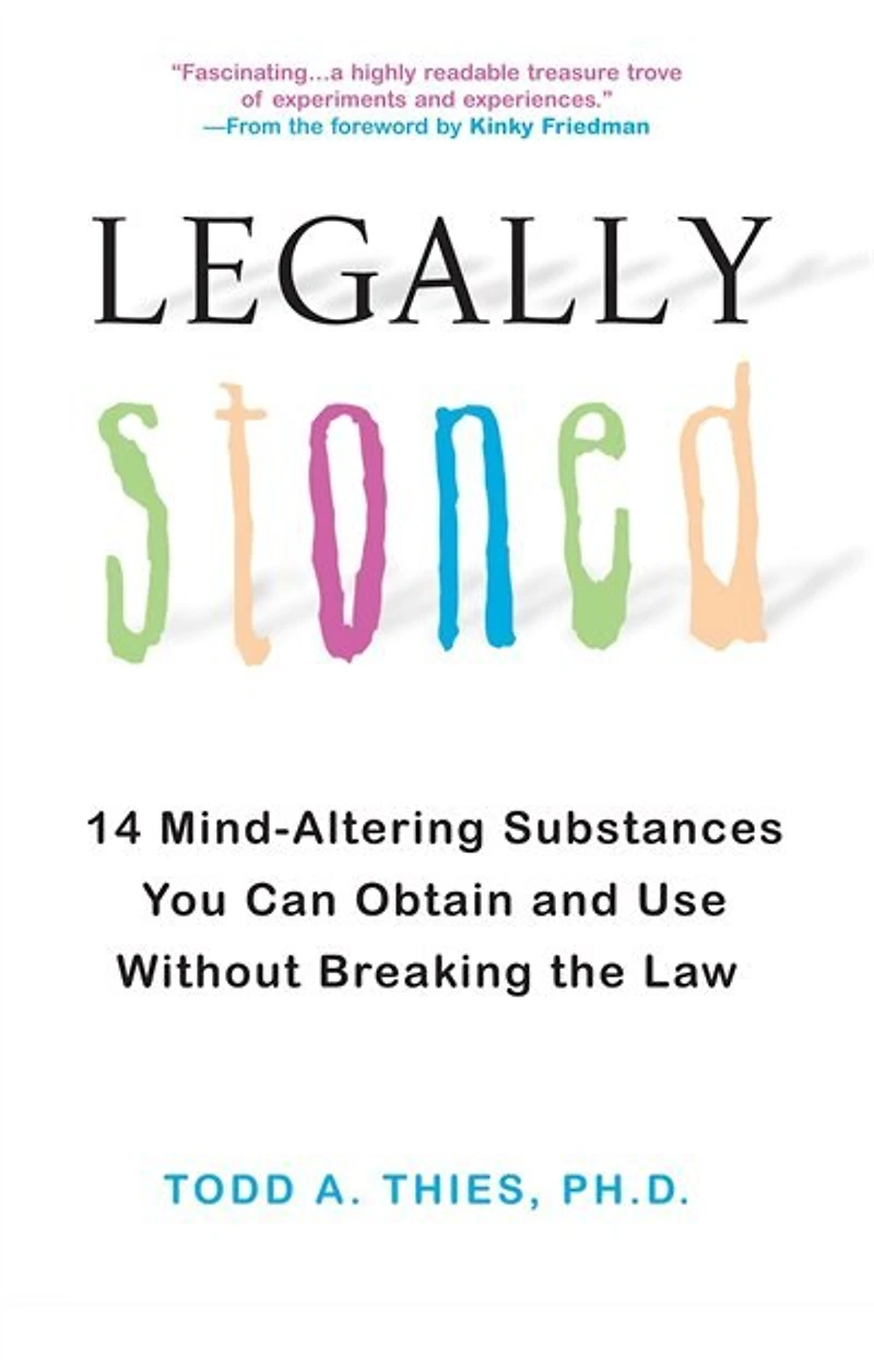 Legally Stoned:: 14 Mind-Altering Substances You Can Obtain and Use Without Breaking the Law