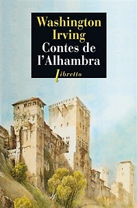 Contes de l'Alhambra: esquisses et légendes inspirées par les Maures Espagnols