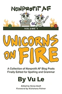 Unicorns on Fire: A Collection of NonprofitAF Posts, Finally Edited for Spelling and Grammar