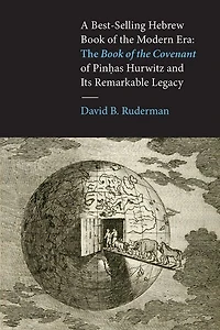 A Best-Selling Hebrew Book of the Modern Era: The Book of the Covenant  of Pinhas Hurwitz and Its Remarkable Legacy