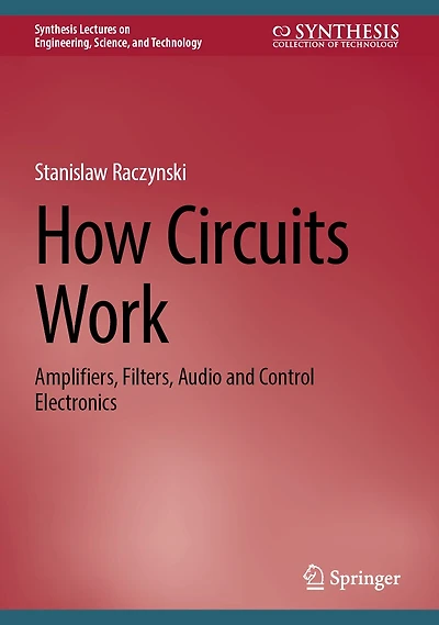 How Circuits Work: Amplifiers, Filters, Audio and Control Electronics