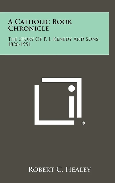 A Catholic Book Chronicle: The Story of P. J. Kenedy and Sons, 1826-1951