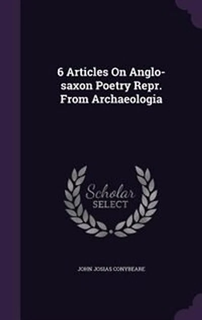 6 Articles On Anglo-saxon Poetry Repr. From Archaeologia