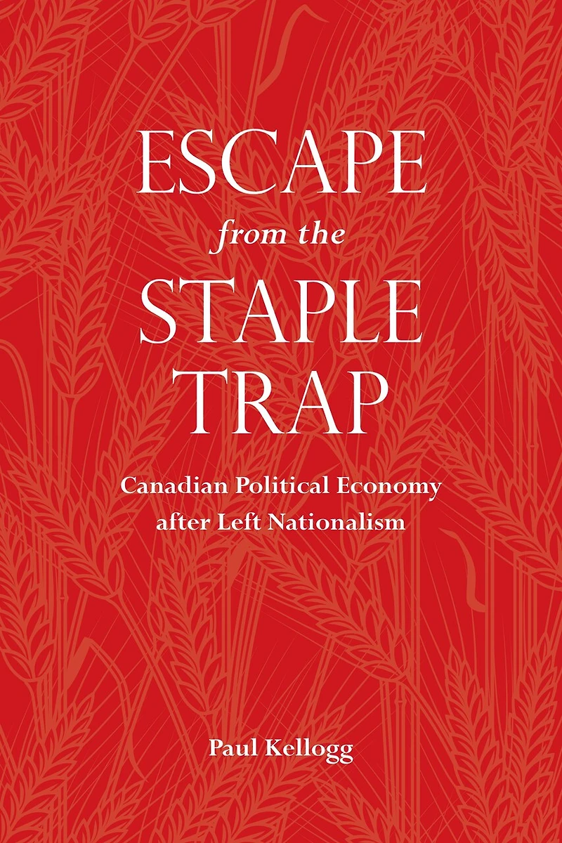 Escape from the Staple Trap: Canadian Political Economy after Left Nationalism