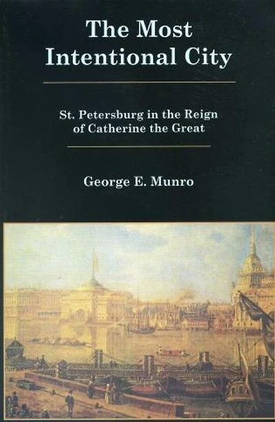 The Most Intentional City: St. Petersburg in the Reign of Catherine the Great