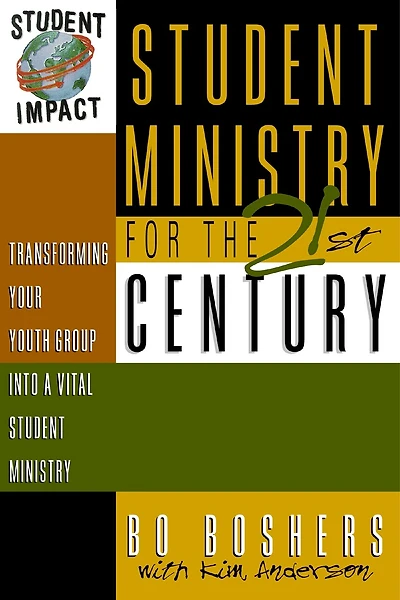 Student Ministry for the 21st Century: Transforming Your Youth Group into a Vital Student Ministry