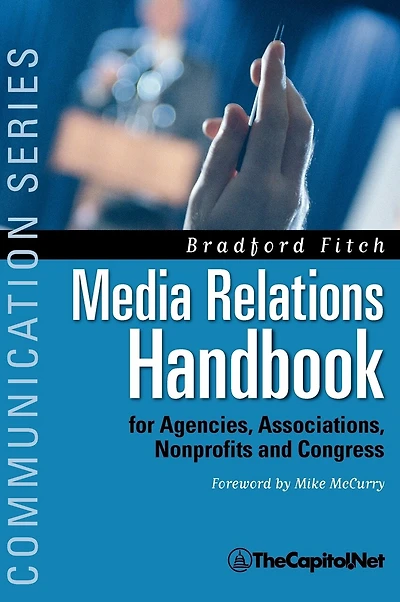 Media Relations Handbook: For Agencies, Associations, Nonprofits And Congress - The Big Blue Book