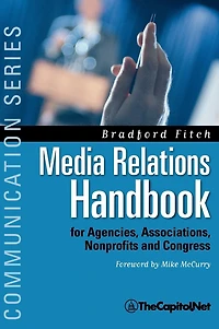 Media Relations Handbook: For Agencies, Associations, Nonprofits And Congress - The Big Blue Book