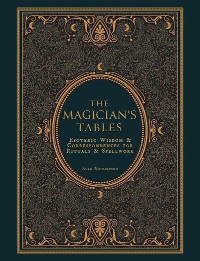 The Magician's Tables: Esoteric Wisdom & Correspondences for Rituals Spellwork