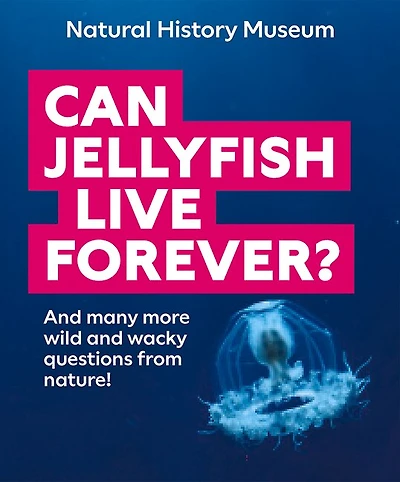 Can Jellyfish Live Forever?: And many more wild and wacky questions from nature!