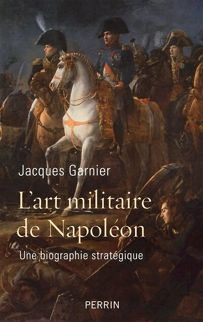 L'art militaire de Napoléon : une biographie stratégique: stratégique