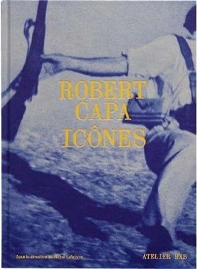 Robert capa, la fabrique des images: icônes