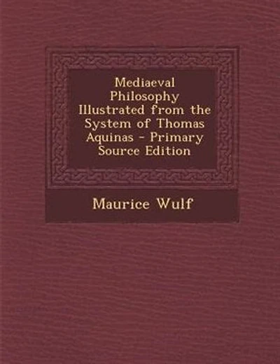 Mediaeval Philosophy Illustrated from the System of Thomas Aquinas