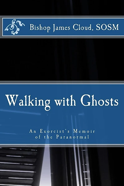 Walking with Ghosts: An Exorcist's Memoir of the Paranormal