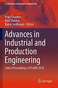 Advances in Industrial and Production Engineering: Select Proceedings of FLAME 2018