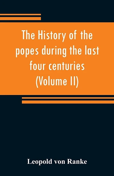 The History Of The Popes During The Last Four Centuries (volume Ii)