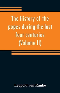 The History Of The Popes During The Last Four Centuries (volume Ii)