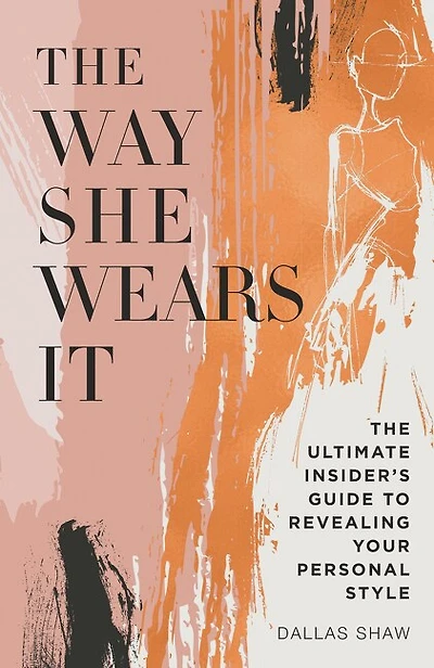 The Way She Wears It: Ultimate Insider's Guide to Revealing Your Personal Style