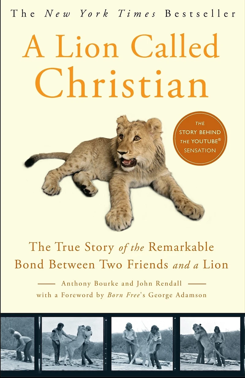 A Lion Called Christian: The True Story Of Remarkable Bond Between Two Friends And