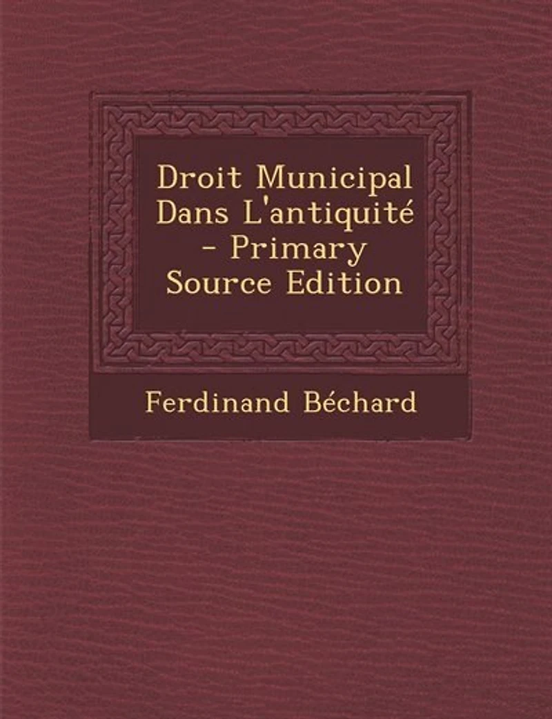 Droit Municipal Dans L'antiquité - Primary Source Edition