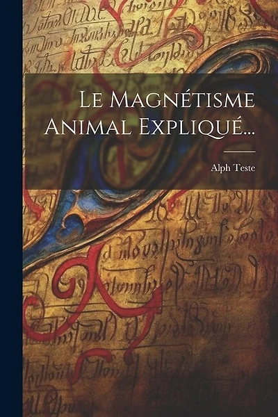 Le Magnétisme Animal Expliqué...