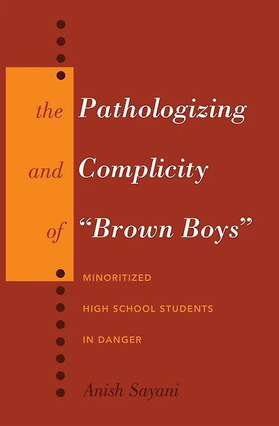 The Pathologizing and Complicity of «Brown Boys»: Minoritized High School Students Danger