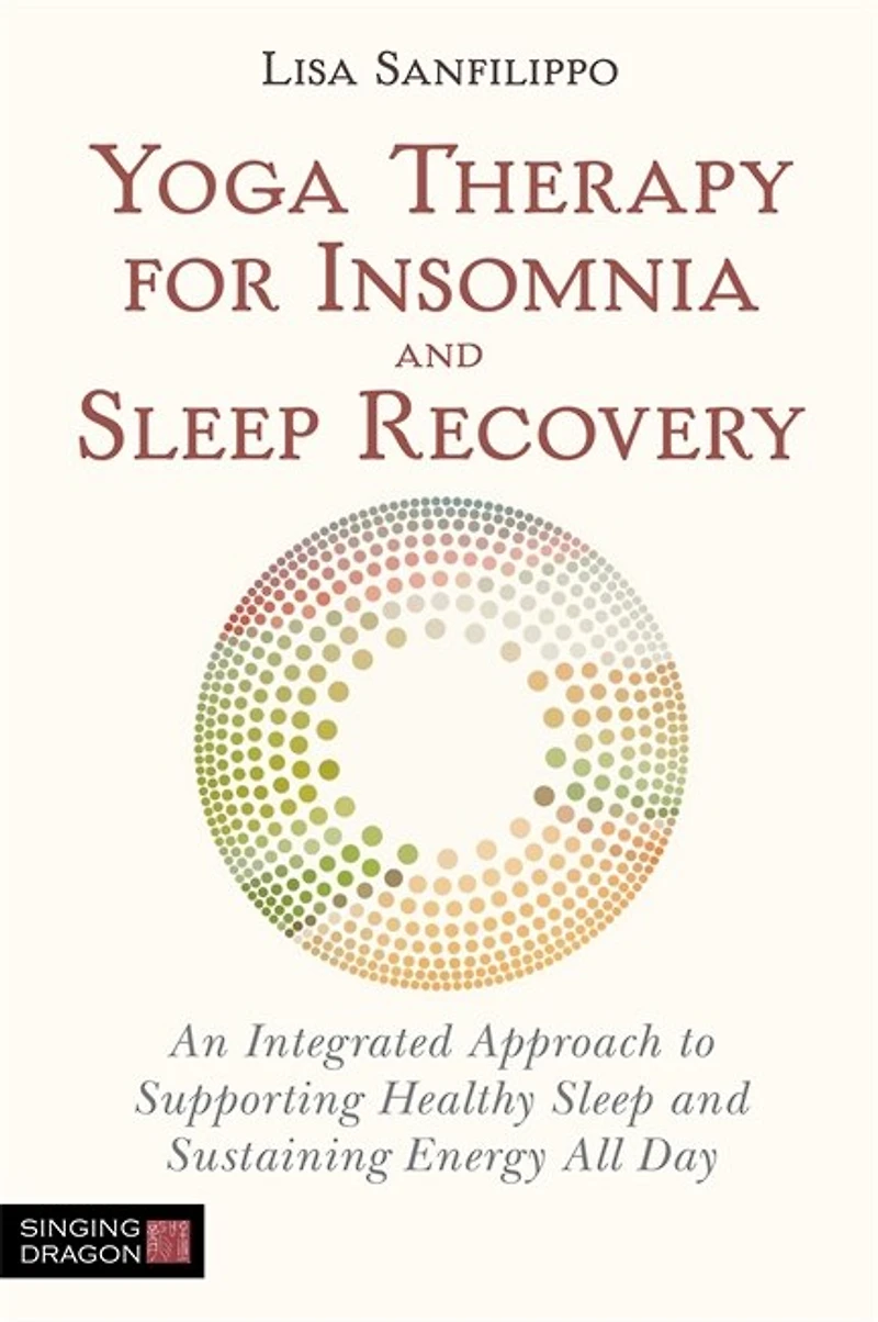 Yoga Therapy for Insomnia and Sleep Recovery: An Integrated Approach to Supporting Healthy Sustaining Energy All Day