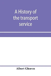 A history of the transport service; adventures and experiences of United States transports and cruisers in the world war