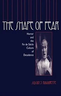 The Shape Of Fear: Horror And Fin De Siècle Culture Decadence