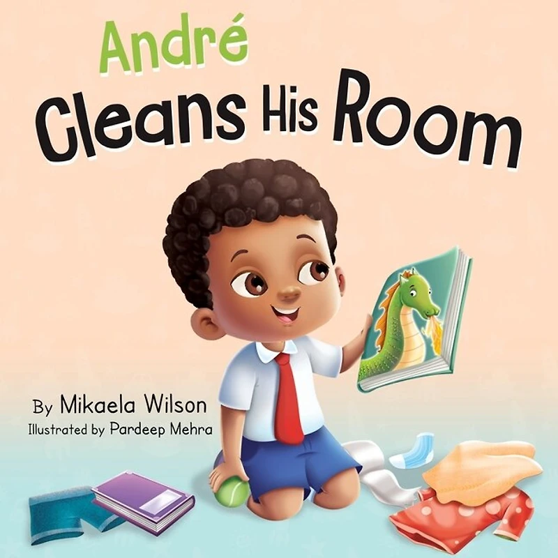 André Cleans His Room: A Story About the Importance of Tidying Up for Kids Ages 2-8