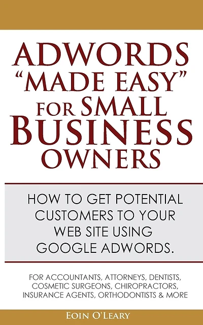Adwords "Made Easy" For Small Business Owners: What Google Adwords are & how to use them to make more profit in your business.