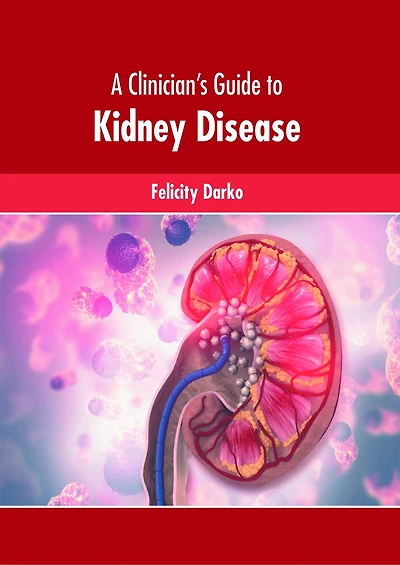 A Clinician’s Guide to Kidney Disease