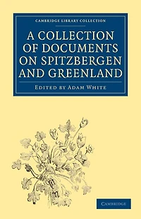 A Collection of Documents on Spitzbergen and Greenland: Comprising a Translation from F. Martens' Voyage to Spitzbergen, a Translation from Isaac de La Peyrère's Histoire du Groenland, and God's Power and Providence in the Preservation of Eight Men