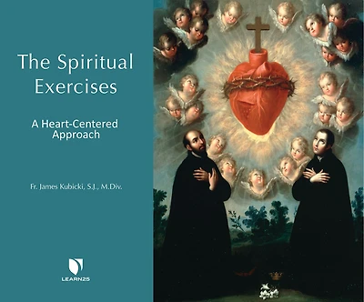 The Spiritual Exercises: A Heart-centered Approach