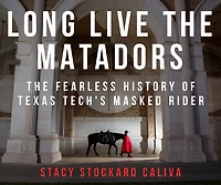 Long Live the Matadors: The Fearless History of Texas Tech's Masked Rider