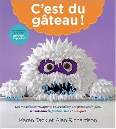 C'est du gâteau!: des modèles extravagants pour réaliser des gâteaux simples, sensationnels, fantaisistes et ludiques