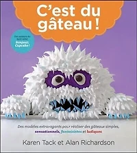 C'est du gâteau!: des modèles extravagants pour réaliser des gâteaux simples, sensationnels, fantaisistes et ludiques