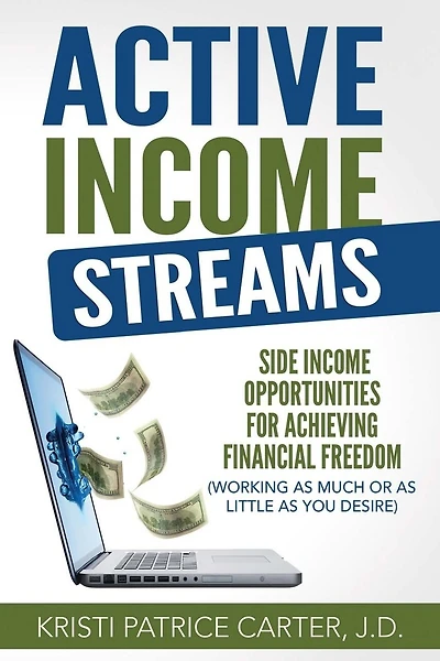 Active Income Streams: Side Income Opportunities For Achieving Financial Freedom (Working As Much or As Little As You Desire)