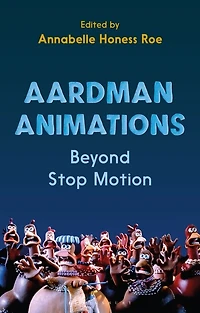 Aardman Animations: Beyond Stop-motion