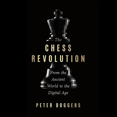 the Chess Revolution: From Ancient World to Digital Age