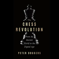 the Chess Revolution: From Ancient World to Digital Age