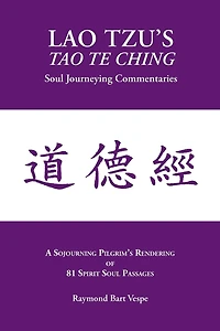 LAO TZU'S TAO TE CHING: Soul Journeying Commentaries: A Sojourning Pilgrims Rendering of 81 Spirit Soul Passages